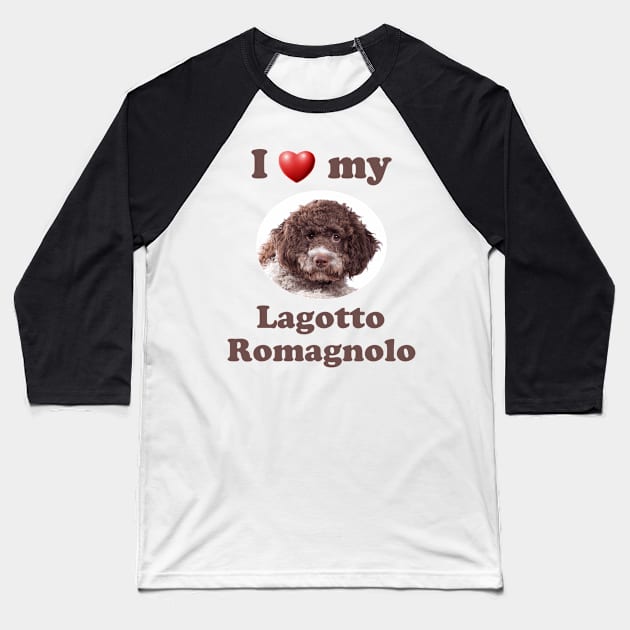 I Love My Lagotto Romagnolo Baseball T-Shirt by Naves